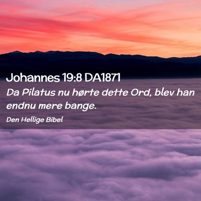 Picture 02 - Johannes 19:8 DA1871 - Da Pilatus nu hørte dette Ord, blev han endnu - Bible Verse Picture