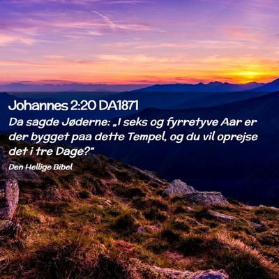 Picture 02 - Johannes 2:20 DA1871 - Da sagde Jøderne: „I seks og fyrretyve Aar er - Bible Verse Picture