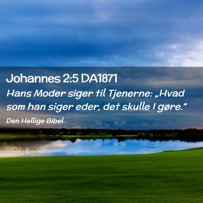 Picture 02 - Johannes 2:5 DA1871 - Hans Moder siger til Tjenerne: „Hvad som han - Bible Verse Picture