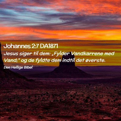 Picture 02 - Johannes 2:7 DA1871 - Jesus siger til dem: „Fylder Vandkarrene med - Bible Verse Picture