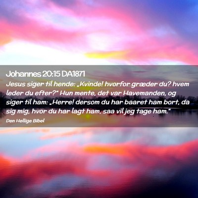 Picture 02 - Johannes 20:15 DA1871 - Jesus siger til hende: „Kvinde! hvorfor græder - Bible Verse Picture
