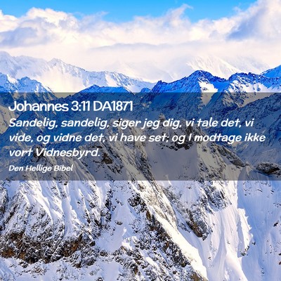 Picture 02 - Johannes 3:11 DA1871 - Sandelig, sandelig, siger jeg dig, vi tale det, - Bible Verse Picture