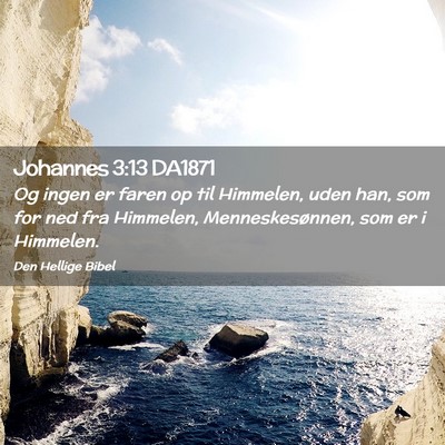 Picture 02 - Johannes 3:13 DA1871 - Og ingen er faren op til Himmelen, uden han, som - Bible Verse Picture