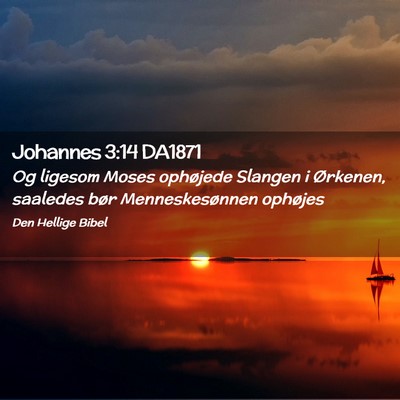 Picture 02 - Johannes 3:14 DA1871 - Og ligesom Moses ophøjede Slangen i Ørkenen, - Bible Verse Picture