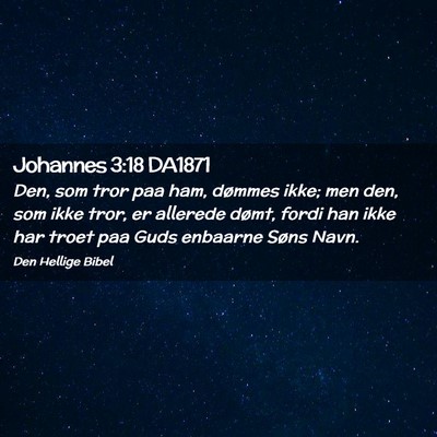 Picture 02 - Johannes 3:18 DA1871 - Den, som tror paa ham, dømmes ikke; men den, som - Bible Verse Picture