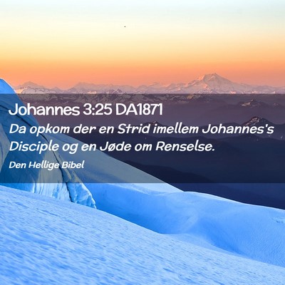 Picture 02 - Johannes 3:25 DA1871 - Da opkom der en Strid imellem Johannes's Disciple - Bible Verse Picture