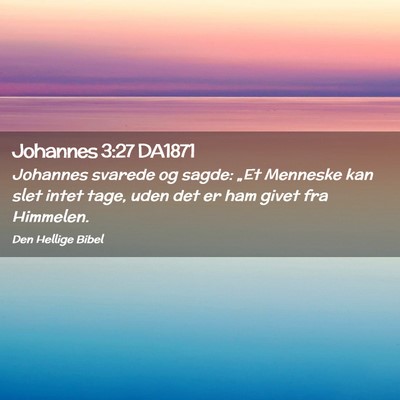 Picture 02 - Johannes 3:27 DA1871 - Johannes svarede og sagde: „Et Menneske kan - Bible Verse Picture