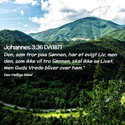 Picture 02 - Johannes 3:36 DA1871 - Den, som tror paa Sønnen, har et evigt Liv; men - Bible Verse Picture