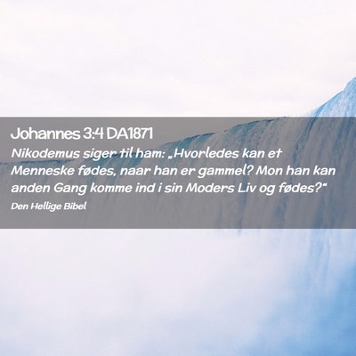 Picture 02 - Johannes 3:4 DA1871 - Nikodemus siger til ham: „Hvorledes kan et - Bible Verse Picture