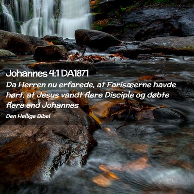 Picture 02 - Johannes 4:1 DA1871 - Da Herren nu erfarede, at Farisæerne havde - Bible Verse Picture