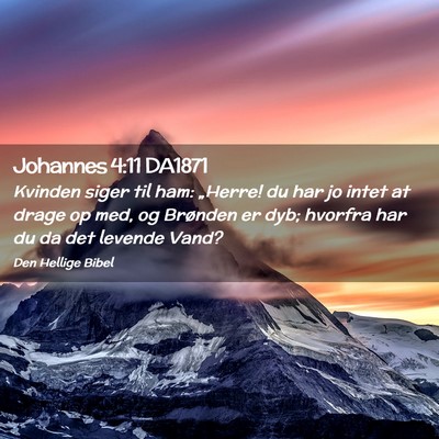 Picture 02 - Johannes 4:11 DA1871 - Kvinden siger til ham: „Herre! du har jo intet - Bible Verse Picture