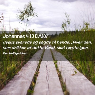 Picture 02 - Johannes 4:13 DA1871 - Jesus svarede og sagde til hende: „Hver den, - Bible Verse Picture