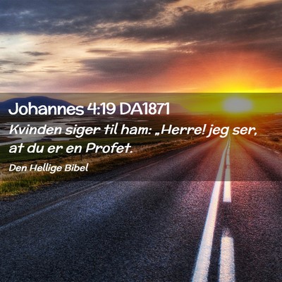 Picture 02 - Johannes 4:19 DA1871 - Kvinden siger til ham: „Herre! jeg ser, at du - Bible Verse Picture