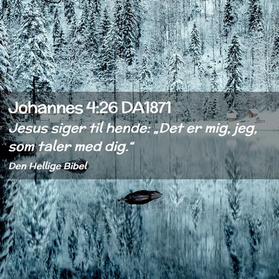 Picture 02 - Johannes 4:26 DA1871 - Jesus siger til hende: „Det er mig, jeg, som - Bible Verse Picture