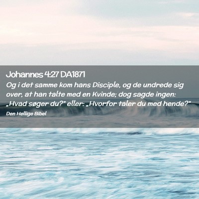 Picture 02 - Johannes 4:27 DA1871 - Og i det samme kom hans Disciple, og de undrede - Bible Verse Picture