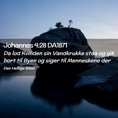 Picture 02 - Johannes 4:28 DA1871 - Da lod Kvinden sin Vandkrukke staa og gik bort - Bible Verse Picture