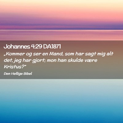 Picture 02 - Johannes 4:29 DA1871 - „Kommer og ser en Mand, som har sagt mig alt - Bible Verse Picture