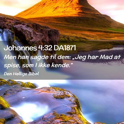 Picture 02 - Johannes 4:32 DA1871 - Men han sagde til dem: „Jeg har Mad at spise, - Bible Verse Picture
