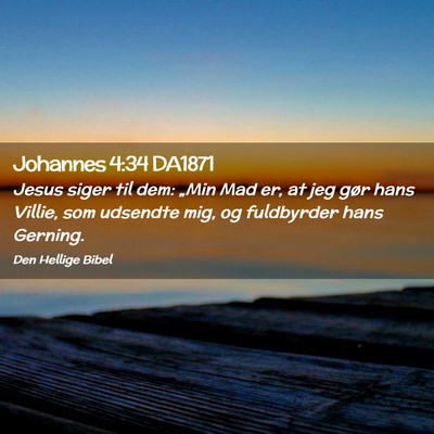 Picture 02 - Johannes 4:34 DA1871 - Jesus siger til dem: „Min Mad er, at jeg gør - Bible Verse Picture