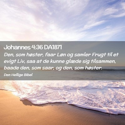 Picture 02 - Johannes 4:36 DA1871 - Den, som høster, faar Løn og samler Frugt til - Bible Verse Picture