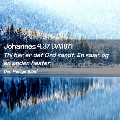 Picture 02 - Johannes 4:37 DA1871 - Thi her er det Ord sandt: En saar, og en anden - Bible Verse Picture