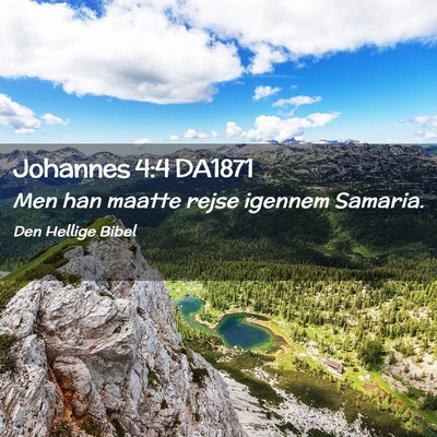 Picture 02 - Johannes 4:4 DA1871 - Men han maatte rejse igennem - Bible Verse Picture