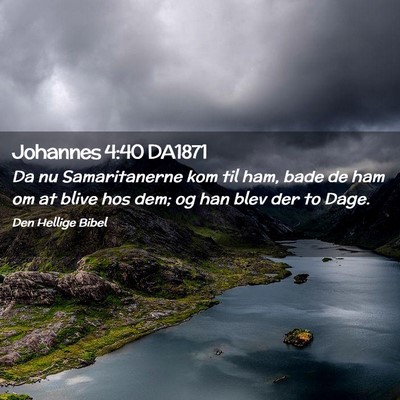 Picture 02 - Johannes 4:40 DA1871 - Da nu Samaritanerne kom til ham, bade de ham om - Bible Verse Picture