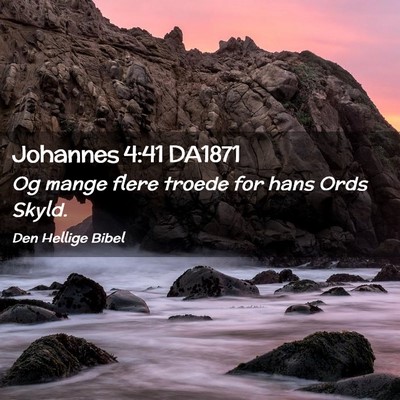 Picture 02 - Johannes 4:41 DA1871 - Og mange flere troede for hans Ords - Bible Verse Picture