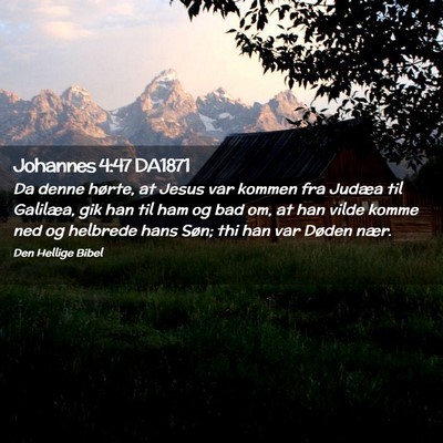 Picture 02 - Johannes 4:47 DA1871 - Da denne hørte, at Jesus var kommen fra Judæa - Bible Verse Picture