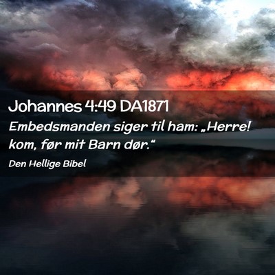 Picture 02 - Johannes 4:49 DA1871 - Embedsmanden siger til ham: „Herre! kom, før - Bible Verse Picture