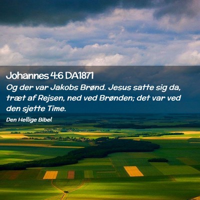 Picture 02 - Johannes 4:6 DA1871 - Og der var Jakobs Brønd. Jesus satte sig da, - Bible Verse Picture