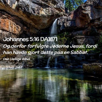 Picture 02 - Johannes 5:16 DA1871 - Og derfor forfulgte Jøderne Jesus, fordi han - Bible Verse Picture