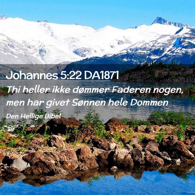 Picture 02 - Johannes 5:22 DA1871 - Thi heller ikke dømmer Faderen nogen, men har - Bible Verse Picture