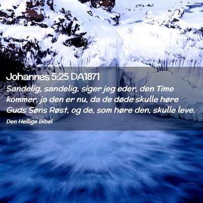 Picture 02 - Johannes 5:25 DA1871 - Sandelig, sandelig, siger jeg eder, den Time - Bible Verse Picture