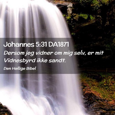Picture 02 - Johannes 5:31 DA1871 - Dersom jeg vidner om mig selv, er mit Vidnesbyrd - Bible Verse Picture