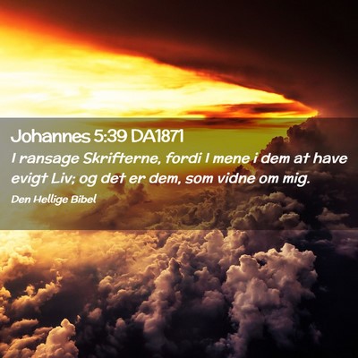 Picture 02 - Johannes 5:39 DA1871 - I ransage Skrifterne, fordi I mene i dem at have - Bible Verse Picture