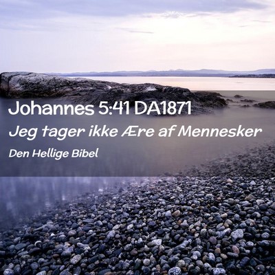 Picture 02 - Johannes 5:41 DA1871 - Jeg tager ikke Ære af - Bible Verse Picture