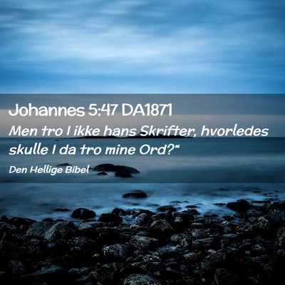 Picture 02 - Johannes 5:47 DA1871 - Men tro I ikke hans Skrifter, hvorledes skulle I - Bible Verse Picture