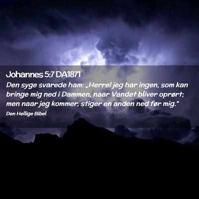 Picture 02 - Johannes 5:7 DA1871 - Den syge svarede ham: „Herre! jeg har ingen, - Bible Verse Picture
