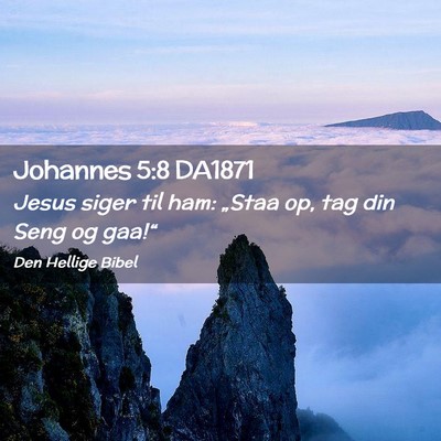 Picture 02 - Johannes 5:8 DA1871 - Jesus siger til ham: „Staa op, tag din Seng og - Bible Verse Picture