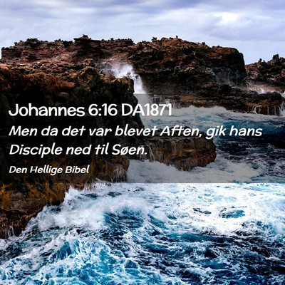 Picture 02 - Johannes 6:16 DA1871 - Men da det var blevet Aften, gik hans Disciple - Bible Verse Picture