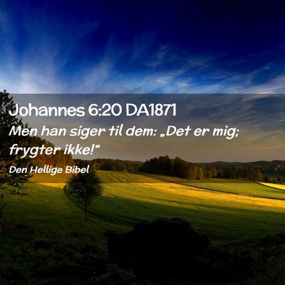Picture 02 - Johannes 6:20 DA1871 - Men han siger til dem: „Det er mig; frygter - Bible Verse Picture