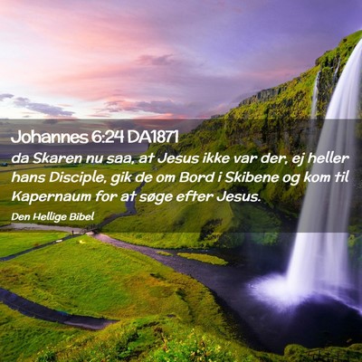 Picture 02 - Johannes 6:24 DA1871 - da Skaren nu saa, at Jesus ikke var der, ej - Bible Verse Picture
