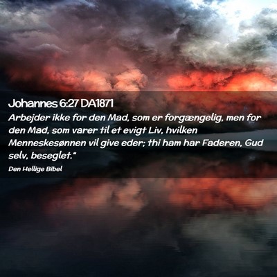 Picture 02 - Johannes 6:27 DA1871 - Arbejder ikke for den Mad, som er forgængelig, - Bible Verse Picture