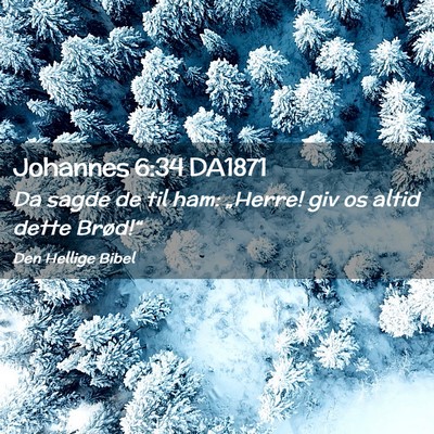 Picture 02 - Johannes 6:34 DA1871 - Da sagde de til ham: „Herre! giv os altid dette - Bible Verse Picture