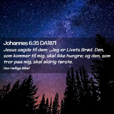 Picture 02 - Johannes 6:35 DA1871 - Jesus sagde til dem: „Jeg er Livets Brød. Den, - Bible Verse Picture