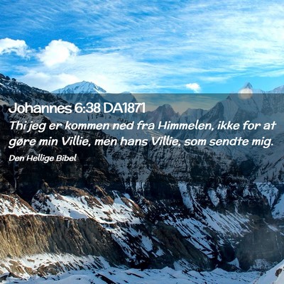 Picture 02 - Johannes 6:38 DA1871 - Thi jeg er kommen ned fra Himmelen, ikke for at - Bible Verse Picture