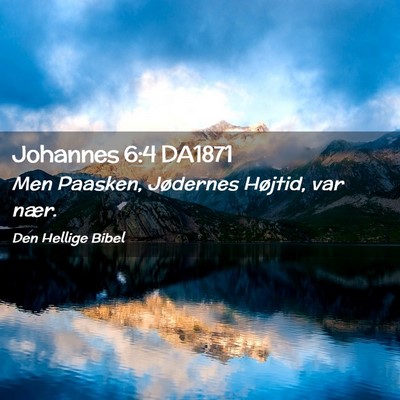 Picture 02 - Johannes 6:4 DA1871 - Men Paasken, Jødernes Højtid, var - Bible Verse Picture