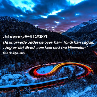 Picture 02 - Johannes 6:41 DA1871 - Da knurrede Jøderne over ham, fordi han sagde: - Bible Verse Picture