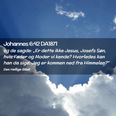 Picture 02 - Johannes 6:42 DA1871 - og de sagde: „Er dette ikke Jesus, Josefs Søn, - Bible Verse Picture